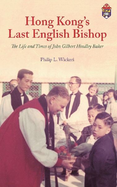 Hong Kong's Last English Bishop: The Life and Times of John Gilbert Hindley Baker