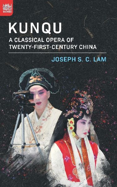 Kunqu: A Classical Opera of Twenty-First-Century China
