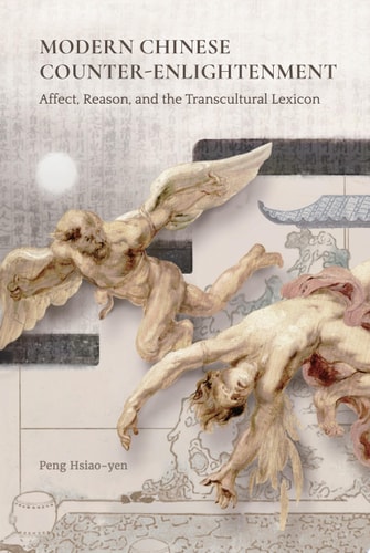 Modern Chinese Counter-Enlightenment Affect, Reason, and the Transcultural Lexicon