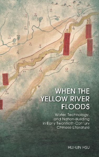 When the Yellow River Floods: Water, Technology, and Nation-Building in Early Twentieth-Century Chinese Literature