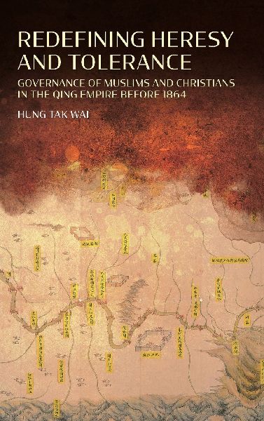 Redefining Heresy and Tolerance: Governance of Muslims and Christians in the Qing Empire before 1864