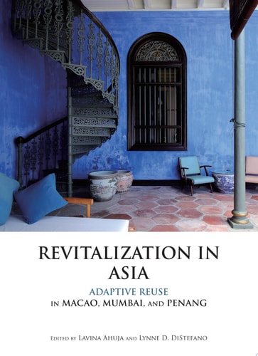 Revitalization in Asia Adaptive Reuse in Macao, Mumbai, and Penang