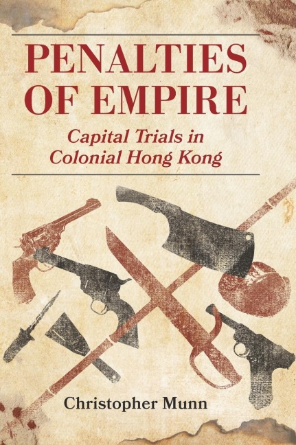 Penalties of Empire: Capital Trials in Colonial Hong Kong