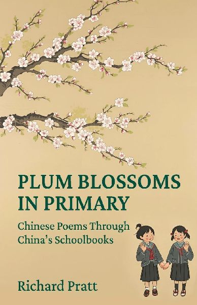 Plum Blossoms in Primary: Chinese Poetry through Chinas Schoolbooks