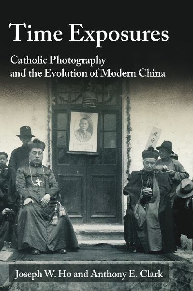 Time Exposures: Catholic Photography and the Evolution of Modern China
