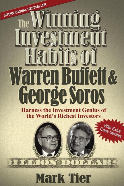 The Winning Investment Habits of Warren Buffett & George Soros: Harness the Investment Genius of the Worlds Richest Investors
