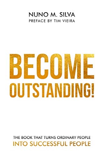Become Outstanding! The Book that Turns Ordinary People Into Successful People