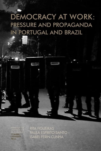 Democracy at Work Pressure and Propaganda in Portugal and Brazil