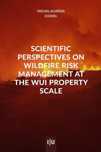 Scientific Perspectives on Wildfire Risk Management at the Property Scale of WUI