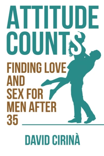 Attitude Counts Finding Love and Sex for Men After 35