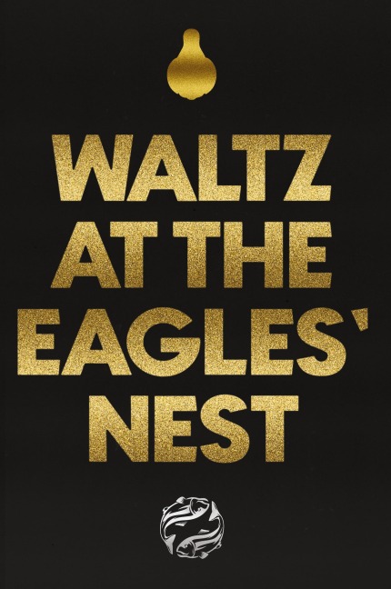 Waltz at the Eagles' Nest: A Fable of Contemporary Dystopia