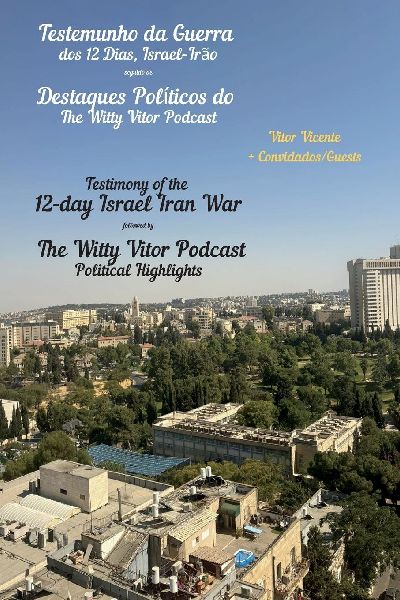 Testemunho da Guerra dos 12 Dias, Israel - Irão | Testimony of the 12-Day Israel Iran War: Seguido de Destaques Políticos do The Witty Vitor Podcast | Followed by The Witty Vitor Podcast Political Highlights