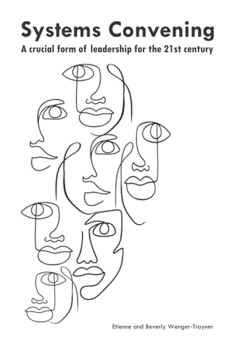 Systems Convening A Crucial Form of Leadership for the 21st Century