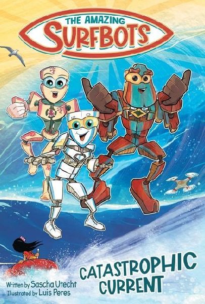 The Amazing Surfbots: Catastrophic Current -- The first Surfing Superheroes for Kids ages 6-9