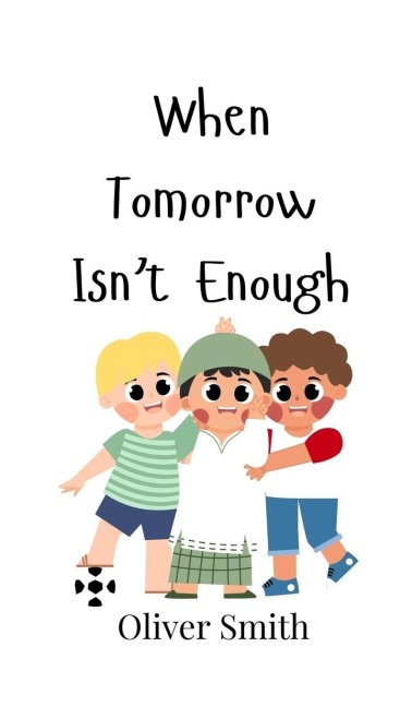 When Tomorrow Isnt Enough