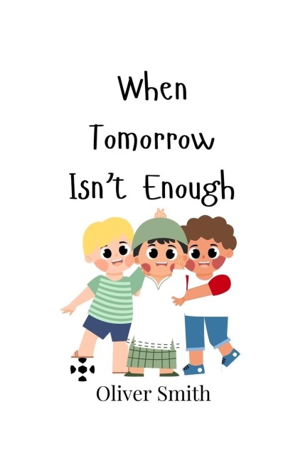 When Tomorrow Isnt Enough