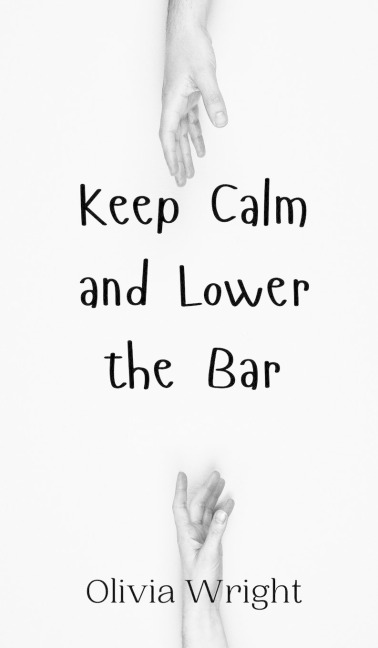 Keep Calm and Lower the Bar