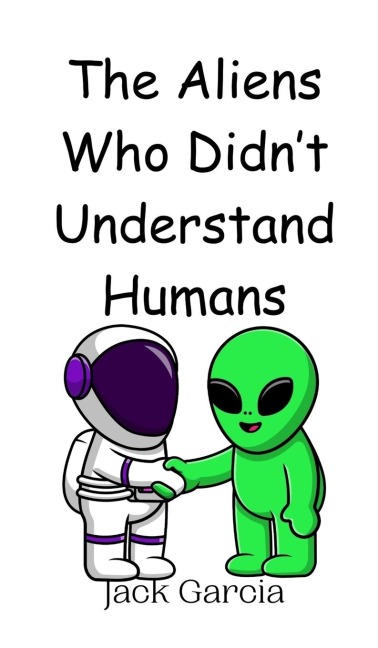 The Aliens Who Didnt Understand Humans