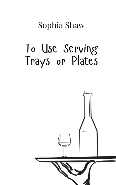 To Use Serving Trays or Plates
