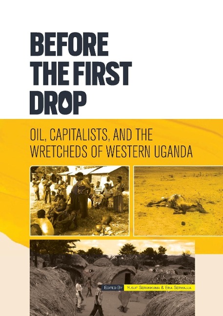 Before the First Drop: Oil, Capitalists, and the Wretcheds of Western Uganda.