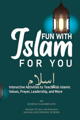 Fun with Islam Play, Learn, and Grow in Faith!: Interactive Activities to Teach Kids Islamic Values, Prayer, Leadership, and More