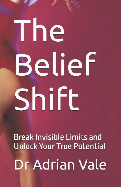 The Belief Shift: Break Invisible Limits and Unlock Your True Potential