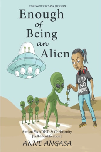 Enough of Being an Alien Autism Vs ADHD & Christianity : [self-identification]