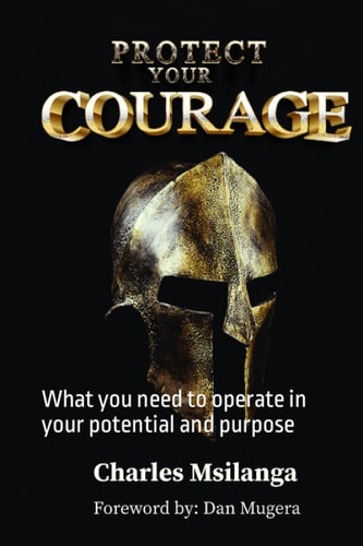 Protect Your Courage What You Need to Operate in Your Potential and Purpose