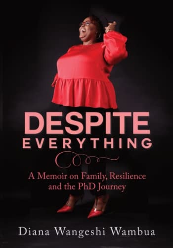Despite Everything A Memoir of Family, Resilience and the PhD Journey