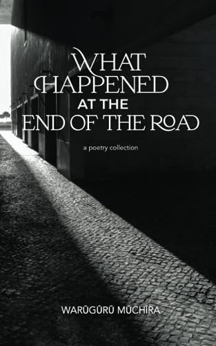 What Happened at the End of the Road A Poetry Collection