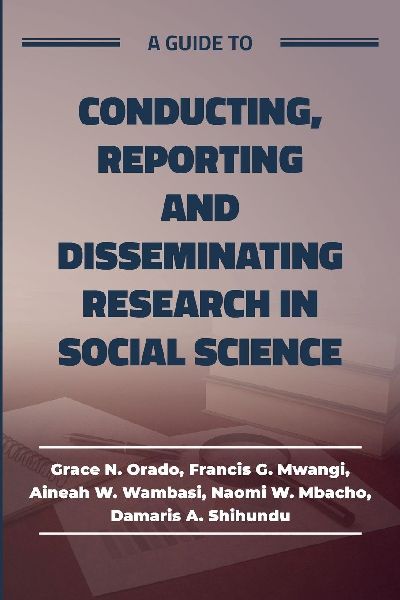 A guide to Conducting, Reporting and Disseminating Research in Social Science