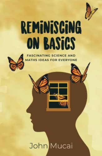 Reminiscing on Basics Fascinating Science and Maths Ideas for Everyone