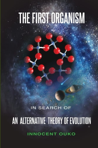 The First Organism In Search of an Alternative Theory of Evolution