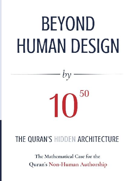 BEYOND HUMAN DESIGN by 10¿¿: The Qurans Hidden Architecture A Mathematical Case for the Qurans Non-Human Authorship