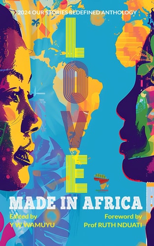 Love Made in Africa Our Stories Redefined Anthology 2024: Flash Fiction Edition