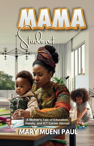Mama Student A Mother's Tale Of Education, Family And ICT Career Abroad