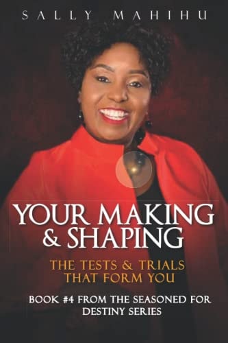 Your Making and Shaping The Tests and Trials that Form You