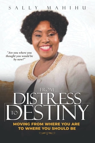 From Distress to Destiny Moving from Where You Are to Where You Should Be