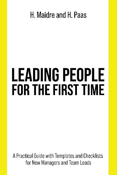 Leading People for the First Time: A Practical Guide with Templates and Checklists for New Managers and Team Leads