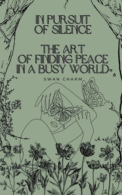 In Pursuit of Silence: The Art of Finding Peace in a Busy World