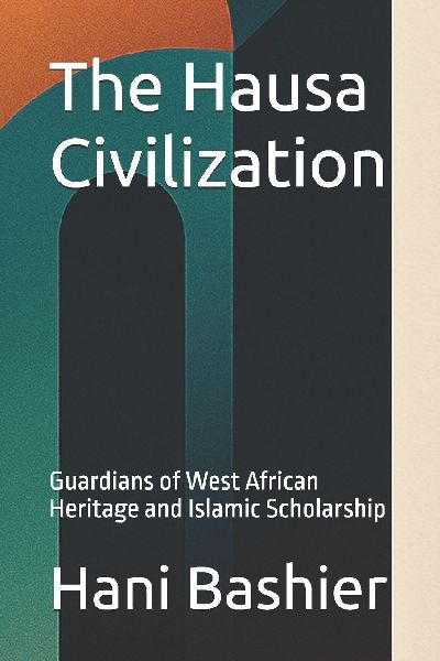 The Hausa Civilization: Guardians of West African Heritage and Islamic Scholarship