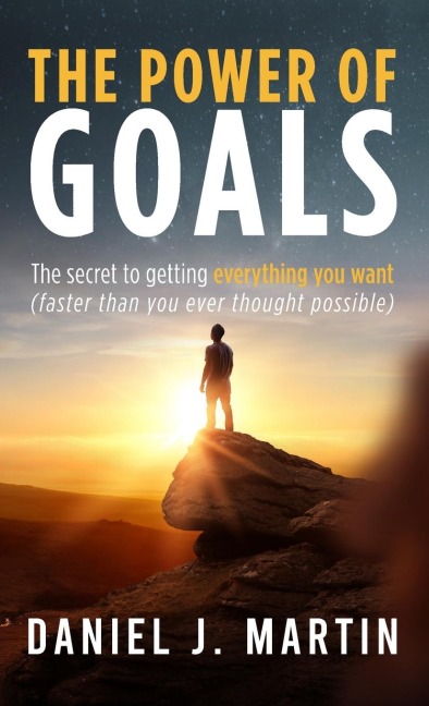 The power of goals: The secret to getting everything you want