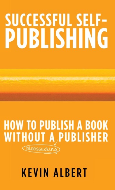 How to Publish a Book Without a Bloodsucking Publisher A 7-step Guide to Self-publishing a Book on Amazon