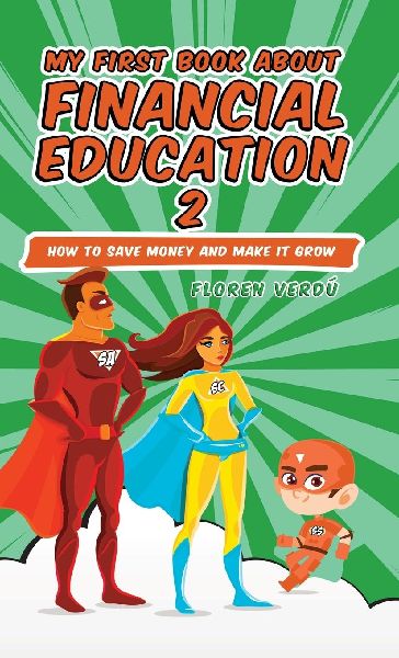 MY FIRST BOOK ABOUT FINANCIAL EDUCATION 2: How to save money and make it grow (Financial education for children)