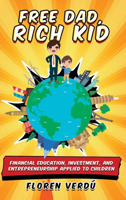 FREE DAD, RICH KID: Financial education, investment, and entrepreneurship applied to children
