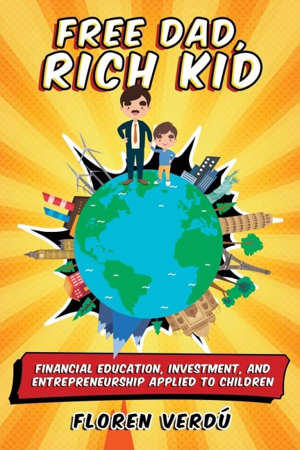 FREE DAD, RICH KID: Financial education, investment, and entrepreneurship applied to children