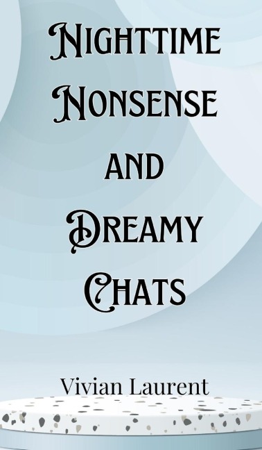 Nighttime Nonsense and Dreamy Chats