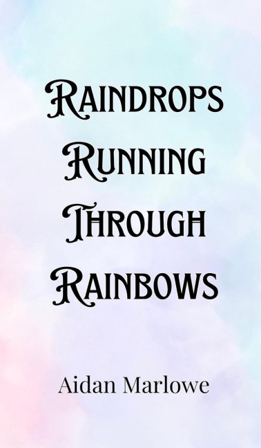 Raindrops Running Through Rainbows