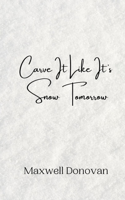 Carve It Like Its Snow Tomorrow