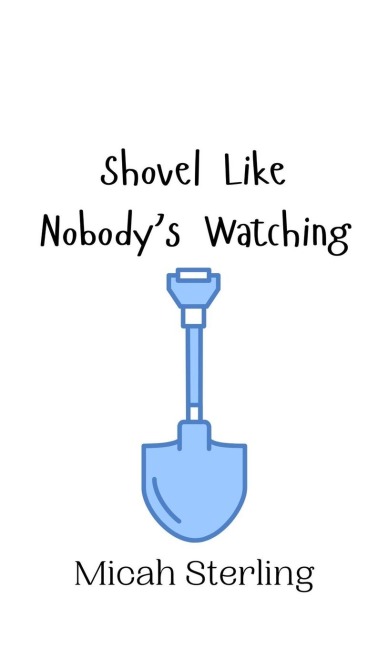 Shovel Like Nobodys Watching